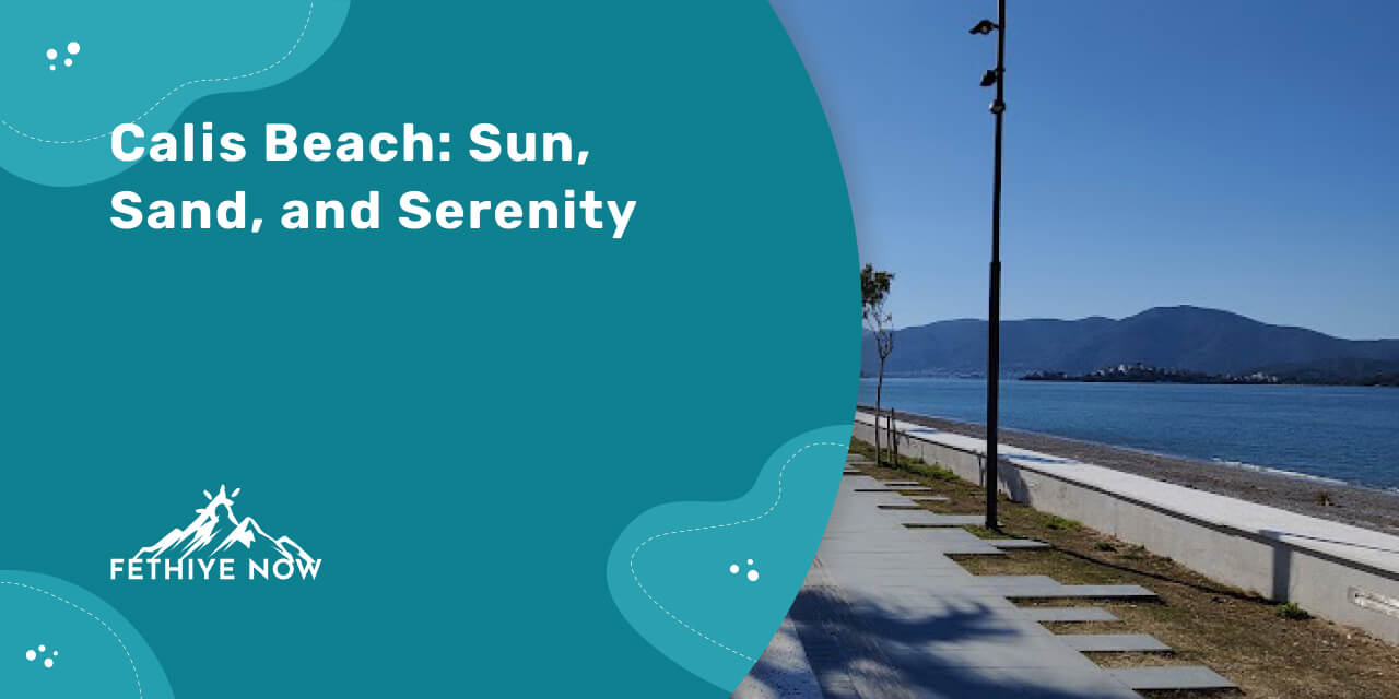 Calis Beach (Çalış Plaj) in Fethiye: The Ultimate Guide