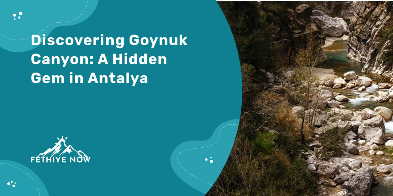 Göynük Kanyonu (Goynuk Canyon) in Kemer: Location, Activities